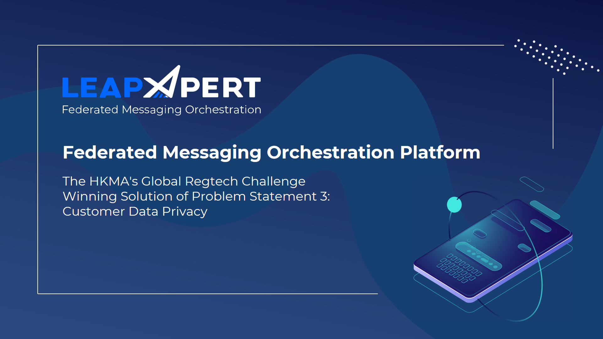 Federated Messaging Orchestration Platform | Global Regtech Challenge Winning Solution of Problem Statement 3: Customer Data Privacy（只備英文版本）
